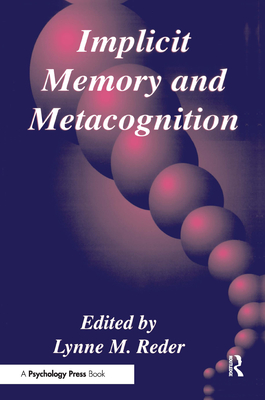 Implicit Memory and Metacognition - Reder, Lynne M (Editor)