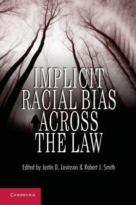 Implicit Racial Bias Across the Law - Levinson, Justin D (Editor), and Smith, Robert J, MD (Editor)