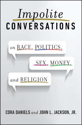 Impolite Conversations: On Race, Politics, Sex, Money, and Religion - Daniels, Cora, and Jackson, John L