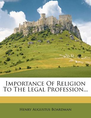 Importance of Religion to the Legal Profession - Boardman, Henry Augustus