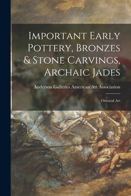 Important Early Pottery, Bronzes & Stone Carvings, Archaic Jades; Oriental Art - American Art Association, Anderson Ga (Creator)