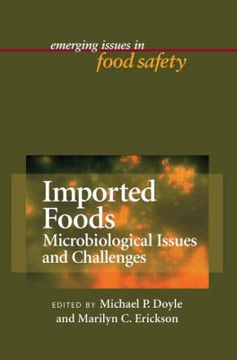 Imported Foods: Microbial Issues and Challenges - Doyle, Michael P (Editor), and Erickson, Marilyn C (Editor)