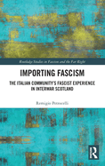 Importing Fascism: The Italian Community's Fascist Experience in Interwar Scotland