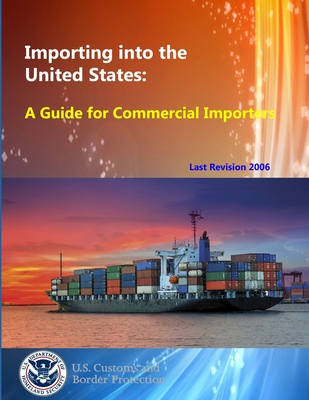 Importing into the United States: A Guide for Commercial Importers - Border Protection, U.S. Customs and