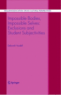 Impossible Bodies, Impossible Selves: Exclusions and Student Subjectivities - Youdell, Deborah