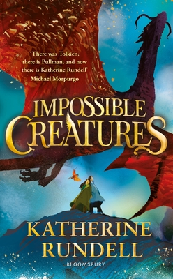 Impossible Creatures: INSTANT SUNDAY TIMES BESTSELLER - Rundell, Katherine