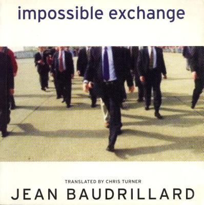 Impossible Exchange - Baudrillard, Jean, Professor, and Turner, Chris (Translated by)