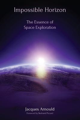 Impossible Horizon: The Essence of Space Exploration - Arnould, Jacques