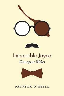 Impossible Joyce: Finnegans Wakes - O'Neill, Patrick