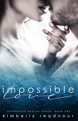 Impossible Love: An Unforeseen Destiny Novel, Book One - Readnour, Kimberly