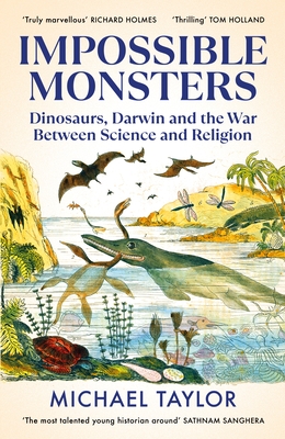 Impossible Monsters: Dinosaurs, Darwin and the War Between Science and Religion - Taylor, Michael