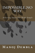 Impossible, No Way: Achieving Impossible Made Simple