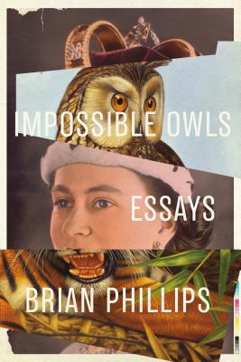 Impossible Owls: Essays - Phillips, Brian
