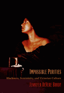 Impossible Purities: Blackness, Femininity, and Victorian Culture