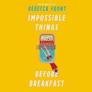 Impossible Things Before Breakfast: Adventures in the Ordinary