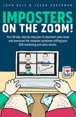 Imposters on the Zoom!: Your 90 day, step-by-step plan to skyrocket sales leads and overcome the imposter syndrome stifling your B2B marketing and sales results. - Hagerman, Jason, and Buie, John