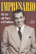 Impresario: The Life and Times of Ed Sullivan - Maguire, James