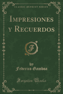 Impresiones y Recuerdos (Classic Reprint)