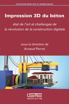Impression 3D du bton: tat de l'art et challenges de la rvolution de la construction digitale - Perrot, Arnaud