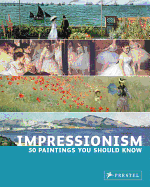 Impressionism: 50 Paintings You Should Know