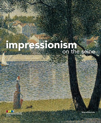 Impressionism on the Seine - Bocquillon, Marina (Text by), and Cowe, Anne (Text by), and Lobstein, Dominique (Text by)