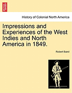 Impressions and Experiences of the West Indies and North America in 1849. - Baird, Robert