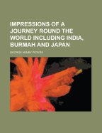 Impressions of a Journey Round the World Including India, Burmah and Japan