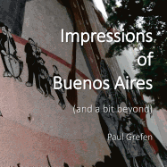 Impressions of Buenos Aires: and a Bit Beyond
