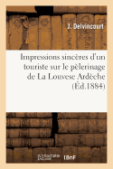 Impressions Sinc?res d'Un Touriste Sur Le P?lerinage de la Louvesc Ard?che