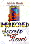 Imprisoned by Secrets of the Heart - Harris, Patricia C, and Davis-Turner, Wanda A (Foreword by)