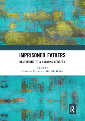 Imprisoned Fathers: Responding to a Growing Concern - Flynn, Catherine (Editor), and Butler, Michelle (Editor)