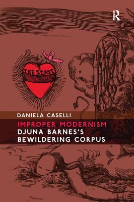 Improper Modernism: Djuna Barnes's Bewildering Corpus - Caselli, Daniela