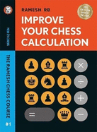 Improve Your Chess Calculation: The Ramesh Chess Course - Volume 1