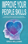 Improve Your People Skills: A Guidebook to Improve Your Social Skills, Win Friends, Unleash the Empath in You, Influence People and Raise Your Emotional Quotient