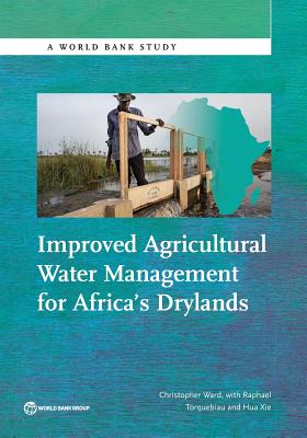 Improved Agricultural Water Management for Africa S Drylands - Ward, Christopher, and Torquebiau, Raphael, and Xie, Hua