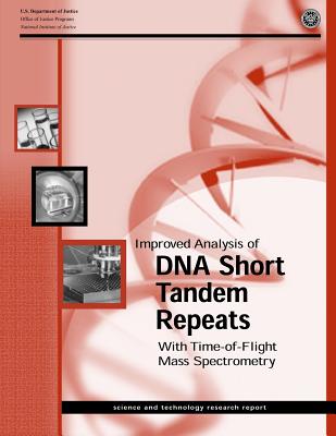 Improved Analysis of DNA Short Tandem Repeats With Time-of-Flight Mass Spectrometry - Becker, Christopher H, and Justice, U S Department of, and Programs, Office of Justice