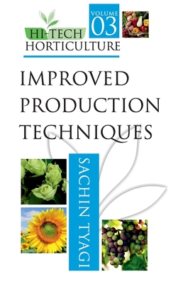 Improved Production Techniques: Vol.03: Hi Tech Horticulture - Tyagi, Sachin