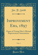 Improvement Era, 1897, Vol. 1: Organ of Young Men's Mutual Improvement Associations (Classic Reprint)