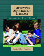 Improving Adolescent Literacy: Strategies at Work - Fisher, Douglas, and Frey, Nancy