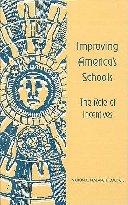 Improving America's Schools: The Role of Incentives - National Research Council, and Board on Science Technology and Economic Policy, and Jorgenson, Dale W (Editor)