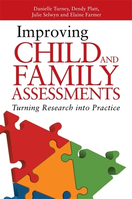 Improving Child and Family Assessments: Turning Research into Practice - Turney, Danielle, and Platt, Dendy, and Selwyn, Julie