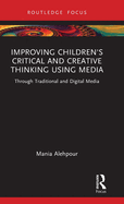 Improving Children's Critical and Creative Thinking Using Media: Through Traditional and Digital Media