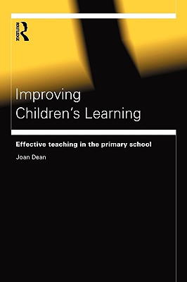 Improving Children's Learning: Effective Teaching in the Primary School - Dean, Joan