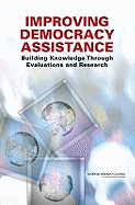 Improving Democracy Assistance: Building Knowledge Through Evaluations and Research - National Research Council, and Policy and Global Affairs, and Development Security and Cooperation