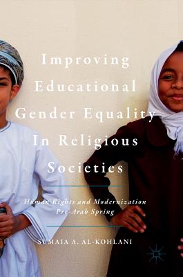 Improving Educational Gender Equality in Religious Societies: Human Rights and Modernization Pre-Arab Spring - Al-Kohlani, Sumaia A.