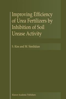 Improving Efficiency of Urea Fertilizers by Inhibition of Soil Urease Activity - Kiss, S., and Simihaian, M.