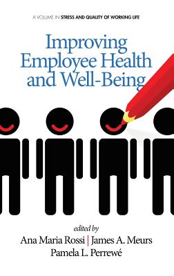 Improving Employee Health and Well Being (Hc) - Rossi, Ana Maria (Editor), and Meurs, James A (Editor), and Perrewe, Pamela L (Editor)