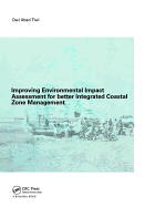 Improving Environmental Impact Assessment for Better Integrated Coastal Zone Management: Phd, Unesco-Ihe, Delft