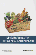 Improving Food Safety Through a One Health Approach: Workshop Summary