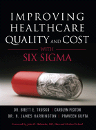 Improving Healthcare Quality and Cost with Six SIGMA - Trusko, Brett, and Pexton, Carolyn, and Harrington, Jim